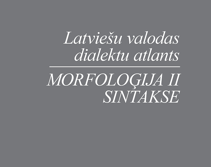 Iznācis „Latviešu valodas dialektu atlants. Morfoloģija II. Sintakse”