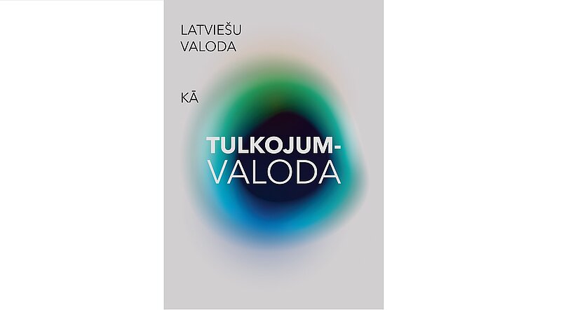 LU Akadēmiskais apgāds laidis klajā rakstu krājumu “Latviešu valoda kā tulkojumvaloda” 